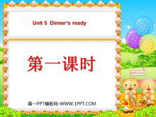 《Unit5 Dinner/s ready》第一课时PPT课件
