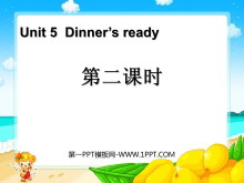 《Dinner/s ready》第二课时PPT课件