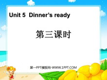 《Dinner/s ready》第三课时PPT课件