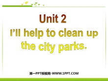《I/ll help to clean up the city parks》PPT课件4