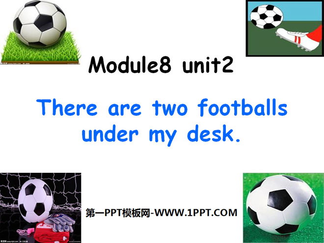 《There are two footballs under my desk》PPT课件