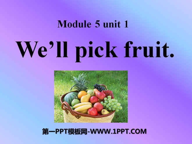 《We\ll pick fruit》PPT课件