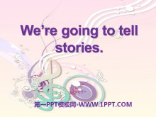 《We/re going to tell stories》PPT课件