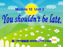 《You shouldn/t be late》PPT课件