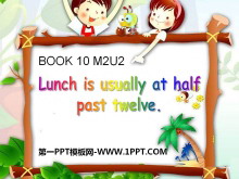 《Lunch is usually at half past twelve》PPT课件