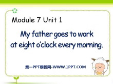 《My father goes to work at 8 o/clock every morning》PPT课件