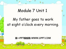 《My father goes to work at eight o/clock every morning》PPT课件2