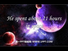 《He spent about 21 hours in space》PPT课件2