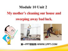《My mother/s cleaning our house and sweeping away bad luck》PPT课件4