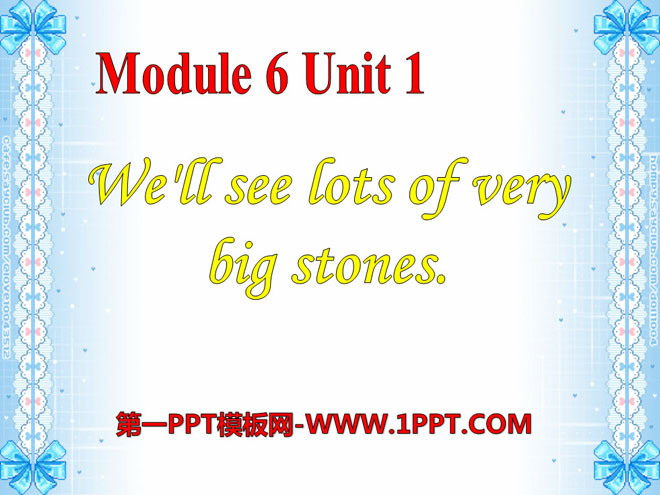 《We\ll see lots of very big stones》PPT课件6