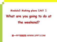 《What are you going to do at the weekends?》Making plans PPT课件
