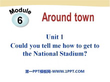 《Could you tell me how to get to the National Stadium?》around town PPT课件2