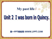 《I was born in Quincy》my past life PPT课件4