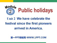 《We have celebrate the festival since the first pioneers arrived in America》Public holidays PPT课件