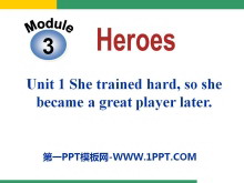 《She trained hardso she became a great player later》Heroes PPT课件2