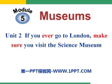 《If you ever go to London make sure you visit the Science Museum》Museums PPT课件2