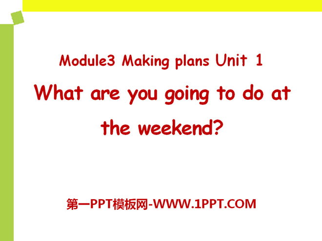 《What are you going to do at the weekends》Making plans PPT课件