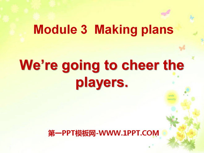 《We\re going to cheer the players》Making plans PPT课件