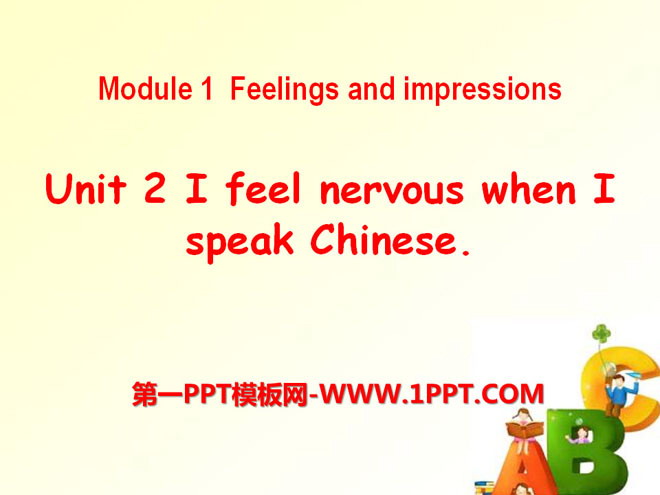 《I feel nervous when I speak Chinese》Feelings and impressions PPT课件2