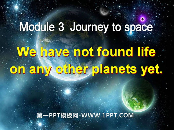 《We have not found life on any other planets yet》journey to space PPT课件2