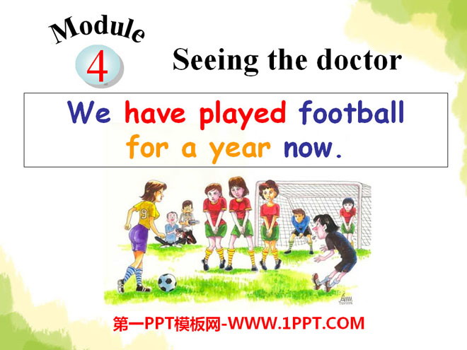 《We have played football for a year now》Seeing the doctor PPT课件