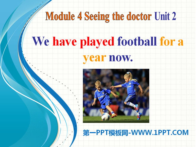 《We have played football for a year now》Seeing the doctor PPT课件2