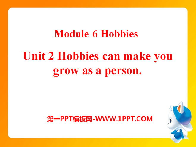 《Hobbies can make you grow as a person》Hobbies PPT课件2