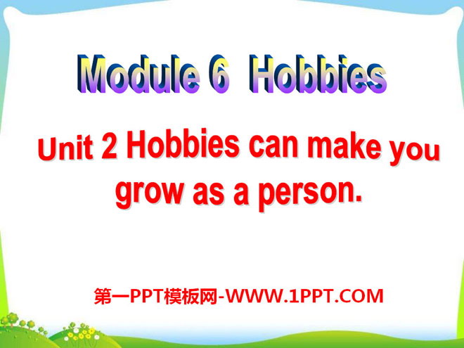《Hobbies can make you grow as a person》Hobbies PPT课件3