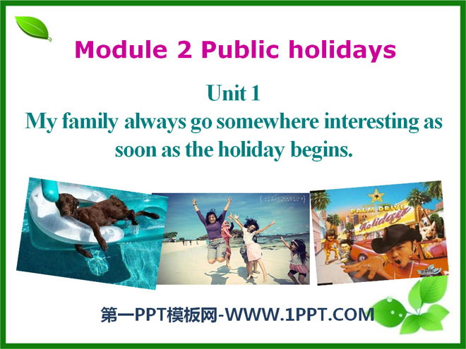 《My family always go somewhere interesting as soon as the holiday begins》Public holidays PPT课件3
