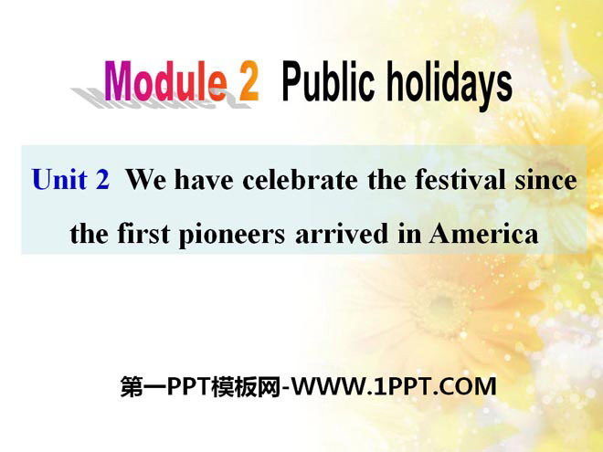 《We have celebrate the festival since the first pioneers arrived in America》Public holidays PPT课件2