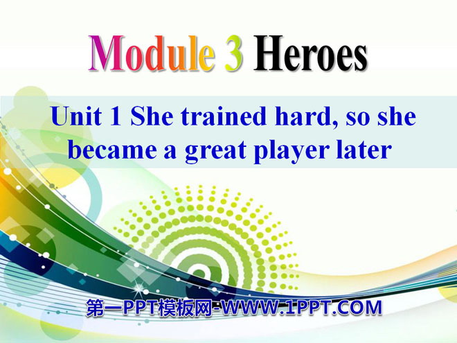 《She trained hard,so she became a great player later》Heroes PPT课件