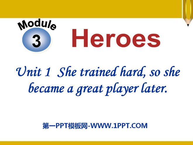 《She trained hardso she became a great player later》Heroes PPT课件3