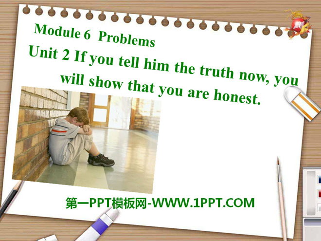 《If you tell him the truth now, you will show that you are honest》Problems PPT课件