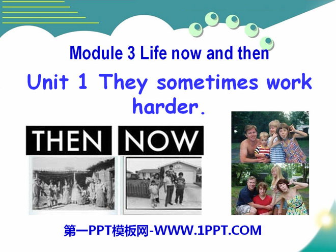 《They sometimes work harder》Life now and then PPT课件