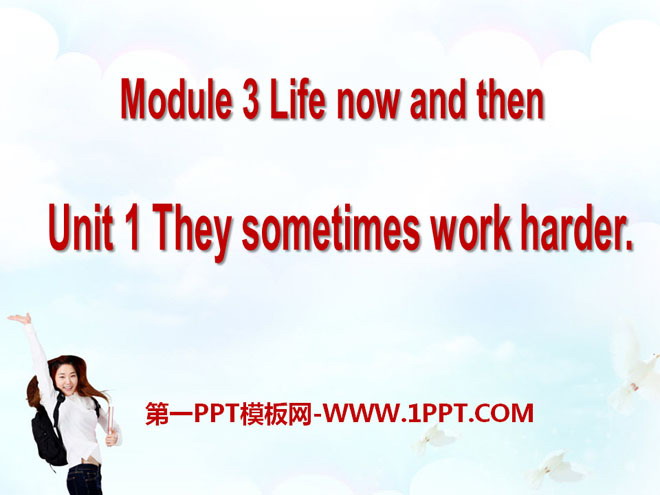 《They sometimes work harder》Life now and then PPT课件2