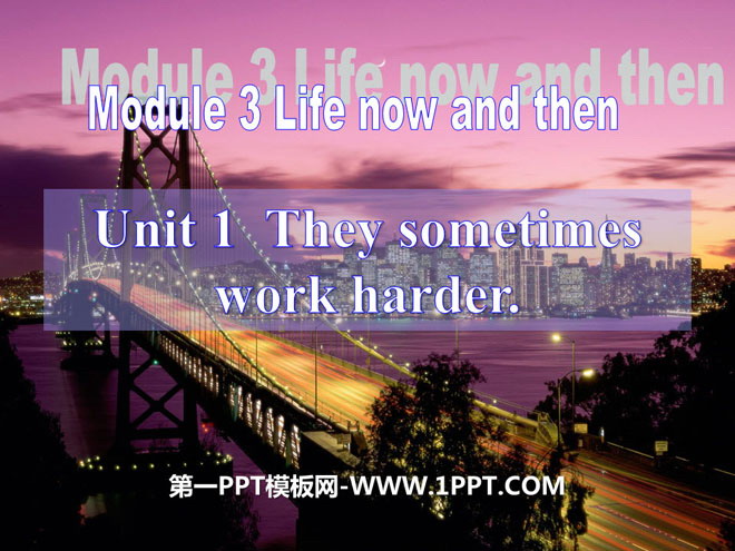 《They sometimes work harder》Life now and then PPT课件3