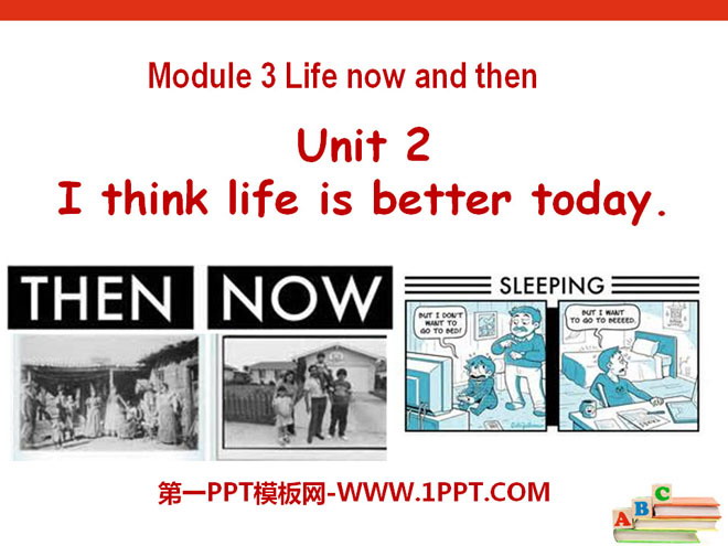 《I think life is better today》Life now and then PPT课件2