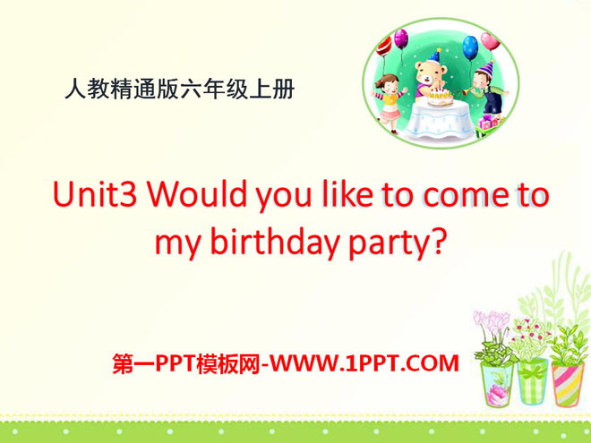 《Would you like to come to my birthday party?》PPT课件3