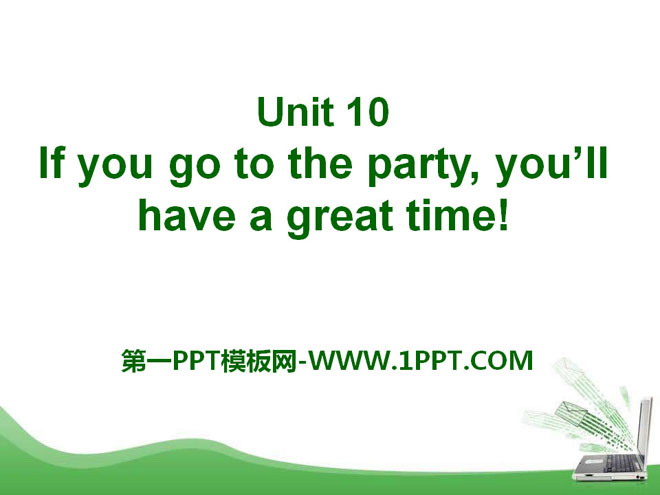 《If you go to the party you\ll have a great time!》PPT课件19