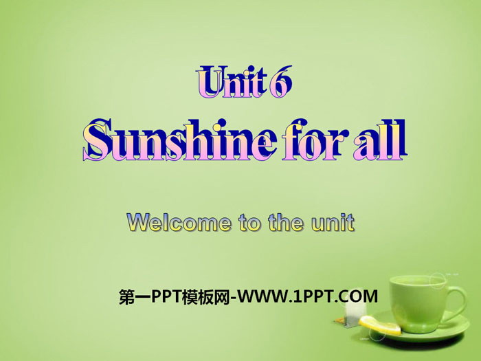 《Sunshine for all》Welcome to the unitPPT