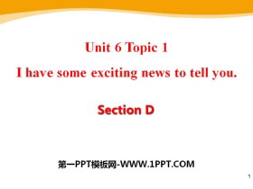 《I have some exciting news to tell you》SectionD PPT