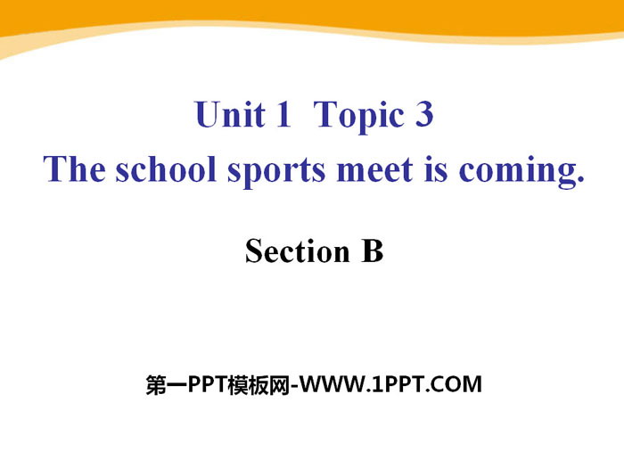 《The school sports meet is coming》SectionB PPT