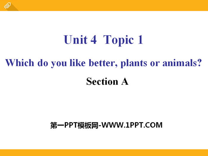 《Which do you like better,plants or animals?》SectionA PPT