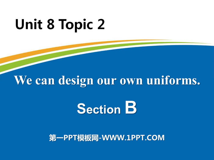 《We can design our own uniforms》SectionB PPT