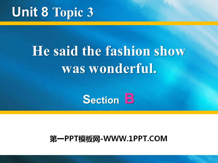 《He said the fashion show was wonderful》SectionB PPT