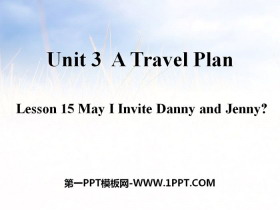 《May I Invite Danny and Jenny?》A Travel Plan PPT课件