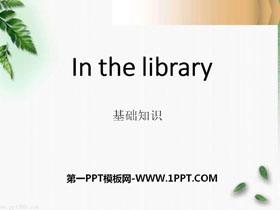 《In the library》基础知识PPT