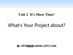 《What/s Your Project About?》It/s Show Time! PPT免费课件