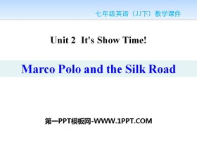 《Marco Polo and the Silk Road》It/s Show Time! PPT课件下载