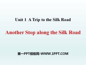 《Another Stop along the Silk Road》A Trip to the Silk Road PPT课件